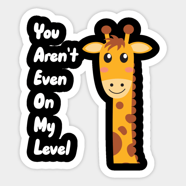 You Aren't Even On My Level Sticker by maxcode